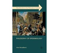 Philosophy of Epidemiology (New Directions in the Philosophy of Science)