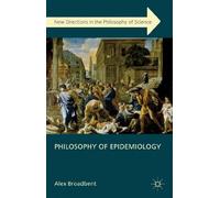 Philosophy of Epidemiology (New Directions in the Philosophy of Science)