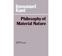 Philosophy of Material Nature: Metaphysical Foundations of Natural Science and Prolegomena (Hackett Classics)
