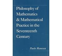 [Philosophy of Mathematics and Mathematical Practice in the Seventeenth Century] (By: Paolo Mancosu) [published: July, 1999]