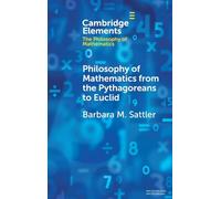 Philosophy of Mathematics from the Pythagoreans to Euclid (Elements in the Philosophy of Mathematics)