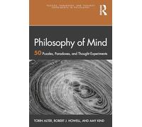 Philosophy of Mind: 50 Puzzles, Paradoxes, and Thought Experiments (Puzzles, Paradoxes, and Thought Experiments in Philosophy)