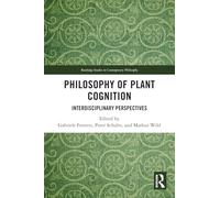 Philosophy of Plant Cognition: Interdisciplinary Perspectives (Routledge Studies in Contemporary Philosophy)