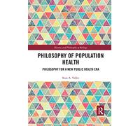 Philosophy of Population Health: Philosophy for a New Public Health Era (History and Philosophy of Biology)