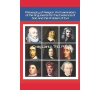 Philosophy of Religion: An Investigation of the Classic Arguments for the Existence of God and the Problem of Evil Examined