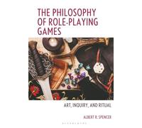 Philosophy of Role-Playing Games, The: Art, Inquiry, and Ritual