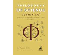 PHILOSOPHY OF SCIENCE Summarized: The Logic of Discovery and the Limits of Science (Philosophy Summit Collection)