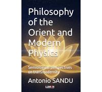 Philosophy of the Orient and Modern Physics: Semiological perspectives on transmodernity (Anthropology, ethics and spirituality)
