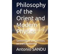 Philosophy of the Orient and Modern Physics: Semiological perspectives on transmodernity (Anthropology, ethics and spirituality)
