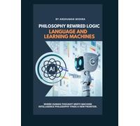 Philosophy Rewired Logic Language and Learning Machines