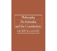 Philosophy, the Federalist, and the Constitution
