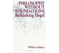 Philosophy Without Foundations: Rethinking Hegel (S U N Y Series in Philosophy)