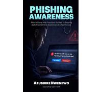 PHISHING AWARENESS: Allen’s Story And Practical Guides To Staying Safe From Online Scammers And Criminals