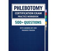 Phlebotomy Certification Exam Practice Workbook: 500+ Multiple Choice Questions with Detailed Answer Explanations, Score Tracking, and Full-Length ... NHA, ASCP, AMT, or NPA Exam with Confidence