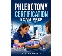 Phlebotomy Certification Exam Prep 2026-2027: Complete Review Guide with Venipuncture Procedures, Patient Care, Safety Standards, Practice Questions, Detailed Rationales, and Full-Length Mock Exams