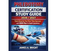 PHLEBOTOMY CERTIFICATION STUDY GUIDE 2026/2027: Train Smarter for First Time Success with 1000 Plus In Depth Questions