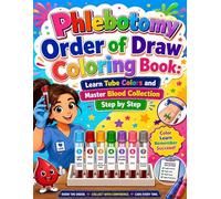 Phlebotomy Order of Draw Coloring Book: Learn Tube Colors and Master Blood Collection Step by Step: A Fun and Educational Coloring Journey to Learn ... Skills Through Easy Step by Step Activitie