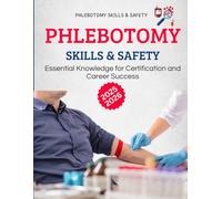 Phlebotomy Skills and Safety : Essential Knowledge for Certification and Career Success