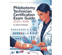Phlebotomy Technician Certification Exam Study Guide 2025-2026: Venipuncture prep: techniques, safety, lab steps, patient care, and practice tests for first-time pass.