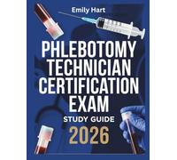 Phlebotomy Technician Certification Exam Study Guide 2026: A Clear, Safety-Focused Review with Practice Questions for NHA, ASCP, and AMT Exam Candidates (Elite Nursing Exam Prep Series)