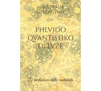 PHLVIDO QVANTISTIKO DI LVZE: La rivelazione della continuità (Trilogia della forma universale)
