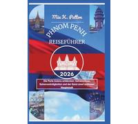 PHNOM PENH REISEFÜHRER 2026: Die Perle Asiens entdecken: Geheimnisse, Sehenswürdigkeiten und der Geist einer zeitlosen Hauptstadt