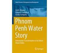 Phnom Penh Water Story: Remarkable Transformation of an Urban Water Utility (Water Resources Development and Management)