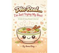Pho Real… I’m Just Trying My Best: A Cute & Cozy Kawaii Journal for Daily Thoughts, Goals, and Noodle-Filled Dreams