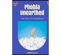 Phobia Unearthed: The Fear of Living Burial