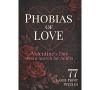 Phobias of Love: Valentine's Day Word Search for Adults: 77 Hilariously Accurate Word Finds About Dating, Relationships & Romance Gone Wrong - Large ... Puzzling: Word Games & Brain Boosters)