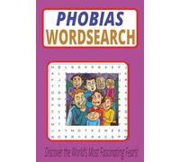 Phobias Word Search Puzzle Book: Discover the World’s Strangest, Rarest, and Most Common Fears! A Fun and Educational Puzzle Book Exploring 500+ ... and Challenge Your Mind with Every Search