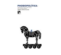 Phobiopolítica: Democracia, psicología y ética en la era neoliberal: 473 (Investigación y Debate)