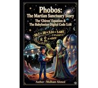 Phobos The Martian Sanctuary Story: The Chiron Equation And The Babylonian Digital Code 5.68 (Science fiction and aliens)