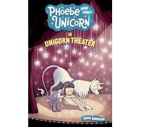 Phoebe And Her Unicorn. Unicorn Theater – Volumen 8 – Simon & Schuster
