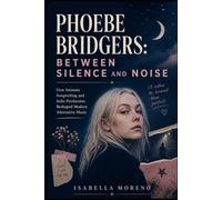PHOEBE BRIDGERS: BETWEEN SILENCE AND NOISE: How Intimate Songwriting and Indie Production Reshaped Modern Alternative Music
