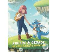 Phoebe & Geroge, The Four Elements Adventure: A Magical Adventure to Bring Back Color to the World (Cozy Bedtime Tales)