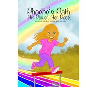 Phoebe’s Path. Her Power. Her Pace.: a magical tale about running your own race