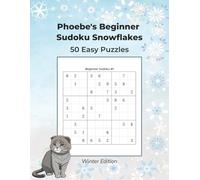 Phoebe's Beginner Sudoku Snowflakes: 50 Easy Sudoku Puzzles, Winter Edition (Winter Sudoku Series)