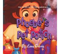 Phoebe's Pet Potion: A delightful, enchanting school adventure brimming with chaos, newfound friendships, lessons from mistakes, and the discovery that everyone possesses their own unique magic.