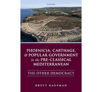 Phoenicia, Carthage, and Popular Government in the Pre-Classical Mediterranean: The Other Democracy