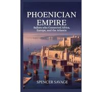 PHOENICIAN EMPIRE: Sailors Who Connected Africa, Europe, and the Atlantic (Worlds Empires Collection)