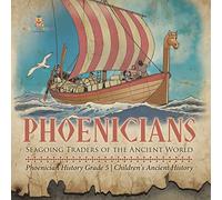 Phoenicians : Seagoing Traders of the Ancient World | Phoenician History Grade 5 | Children's Ancient History