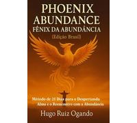 Phoenix Abundance: Método de 21 Dias para o Despertar da Alma e o Reencontro com a Abundância (Série Renascimentos - Força, Consciência e Mente Estoica)