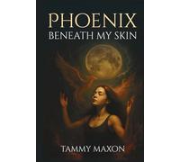 Phoenix Beneath My Skin