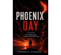 Phoenix Day: How I Rebuilt My Life While The Fire Was Still Burning