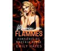 Phoenix en Flammes: Deux cheffes puissantes. Une ville en crise. Une passion qui pourrait tout ravager… ou tout reconstruire. (Pompières de Phoenix Ridge)