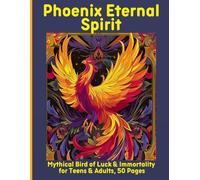 Phoenix Eternal Spirit: Mythical Bird of Luck & Immortality for Teens & Adults, 50 Pages