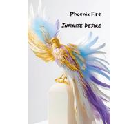 Phoenix Fire: Infinite Desire: Deluxe 160-Page Phoenix Journal - Lined 6x9 Hardcover Notebook for Passion, Purpose, and Limitless Vision