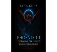 Phoenix III - Die Flamme der Freiheit: Zwischen Feuer & Frieden (Phoenix Trilogie)
