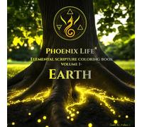 PHOENIX LIFE: Elemental Coloring Book - Volume 1: EARTH: Adult Coloring Book with Earth Element Designs: Crystals, Forests, Patterns & Nature Art